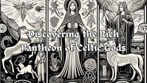 Discovering the Rich Pantheon of Celtic Gods