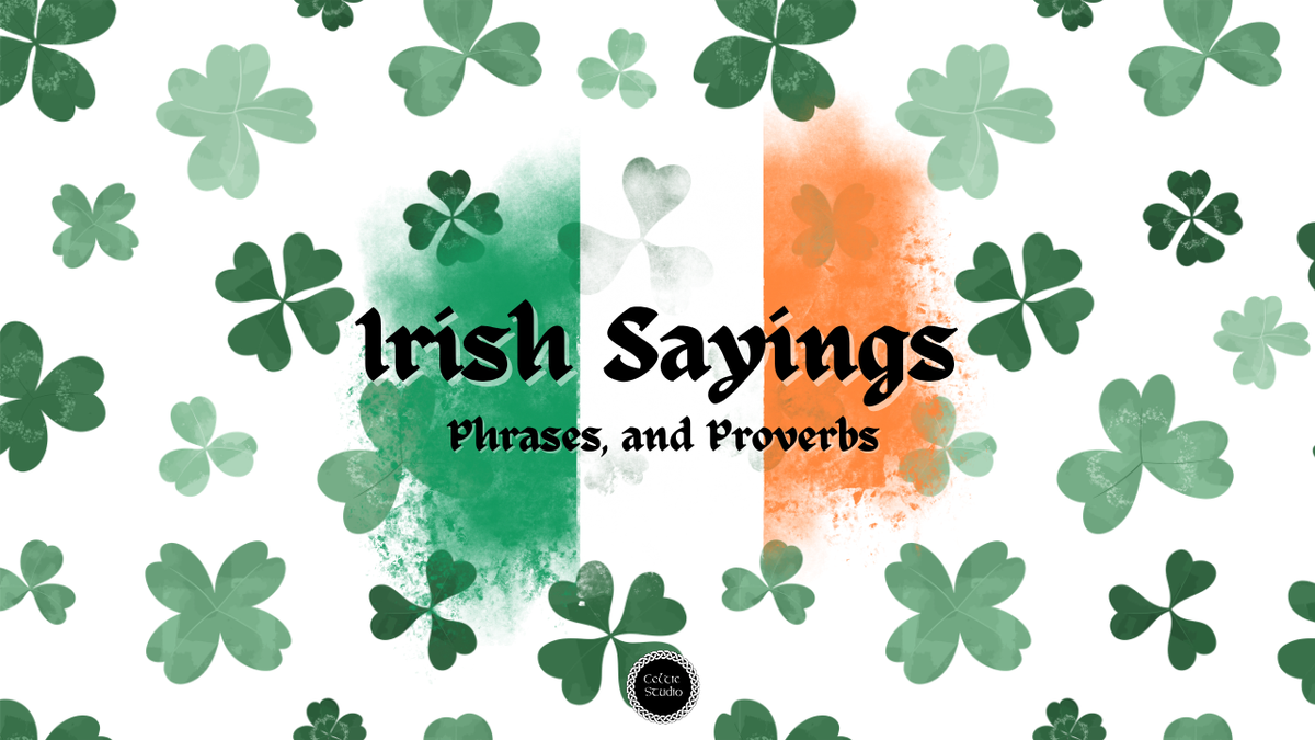 Irish Sayings, Phrases, and Proverbs: Meaning, Origins, and Cultural ...